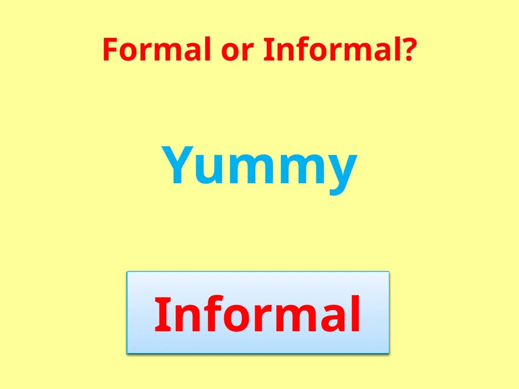 Formal or Informal? Formal We use formal language - slide 17 of 17
