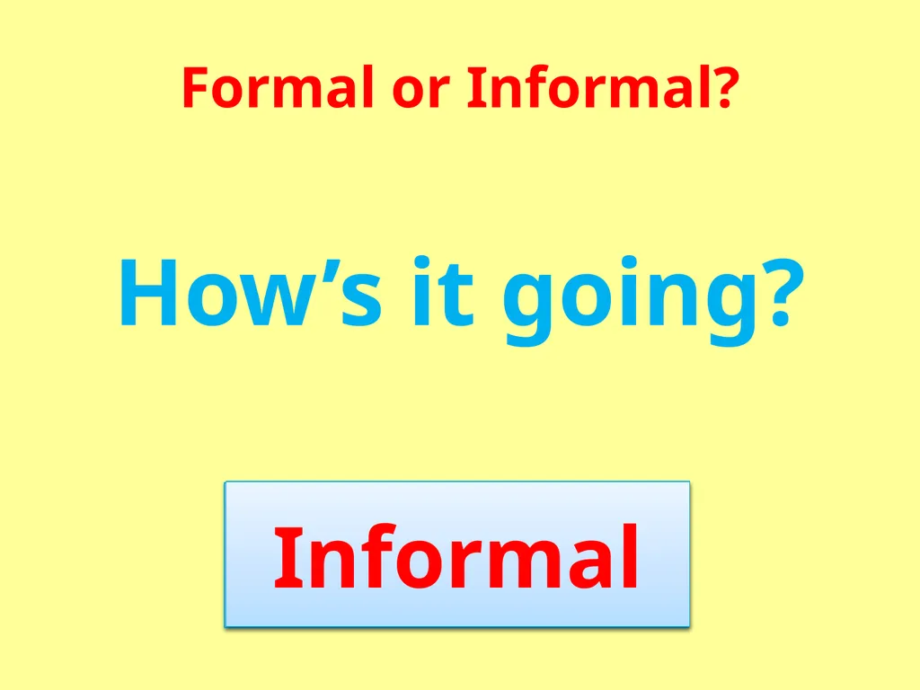 Formal or Informal? Formal We use formal language - slide 6 of 17