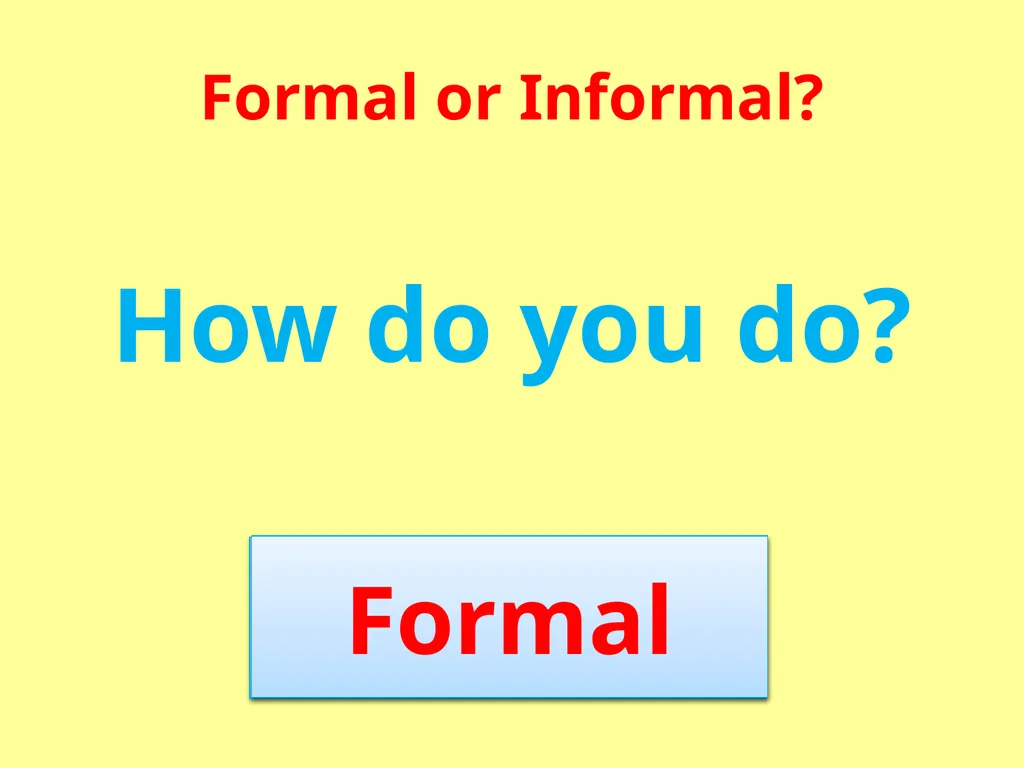 Formal or Informal? Formal We use formal language - slide 7 of 17