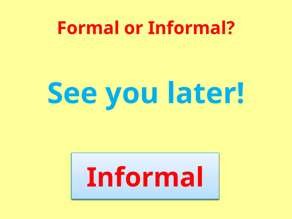 Formal or Informal? Formal We use formal language - slide 9 of 17