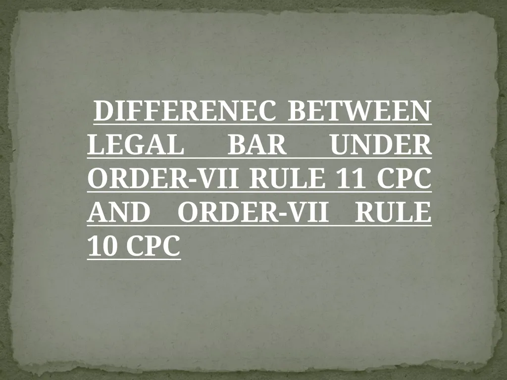 DIFFERENEC BETWEEN LEGAL BAR UNDER ORDER-VII RULE - slide 1 of 26