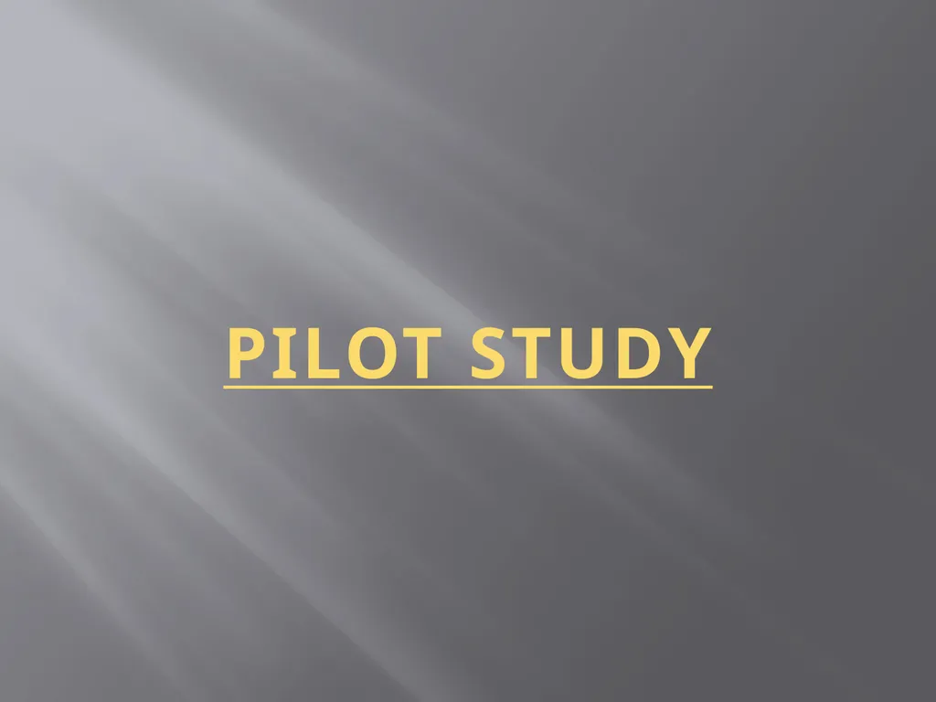 PILOT STUDY Definition : Experimental exploratory, - slide 1 of 7