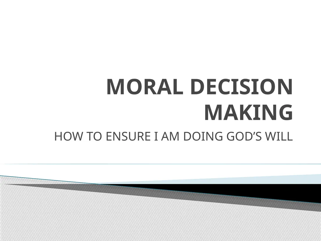 MORAL DECISION MAKING HOW TO ENSURE I AM DOING - slide 1 of 16