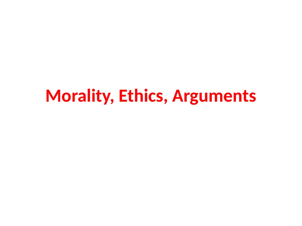 Morality, Ethics, Arguments Ethics and Morals are - slide 1 of 9