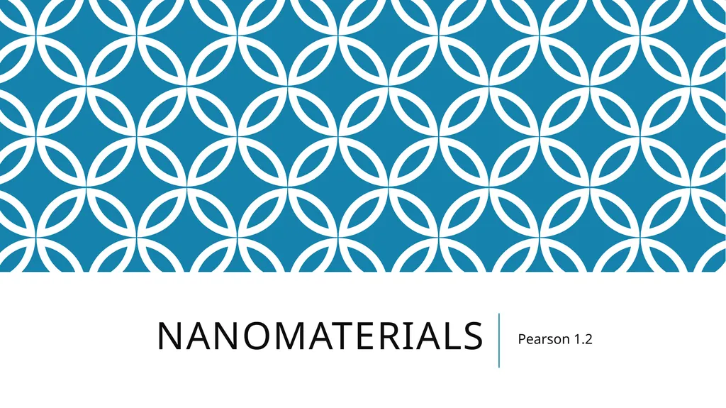 Nanomaterials Pearson 1.2 You mean from science - slide 1 of 16