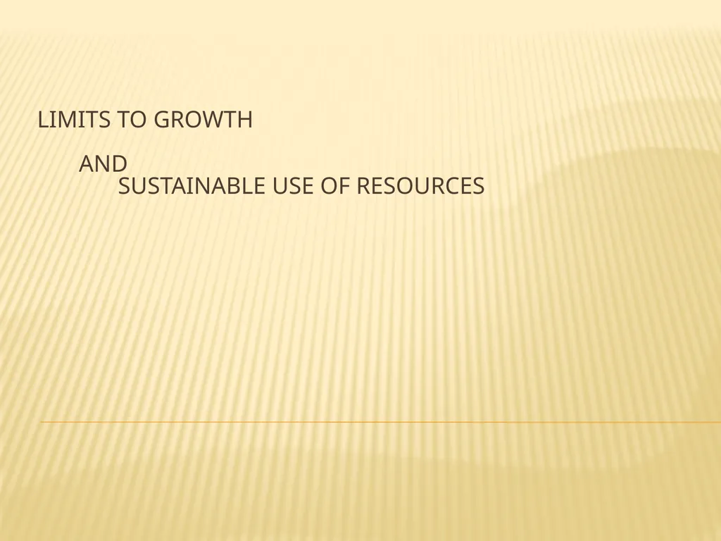 Limits to growth and sustainable use of resources - slide 1 of 25