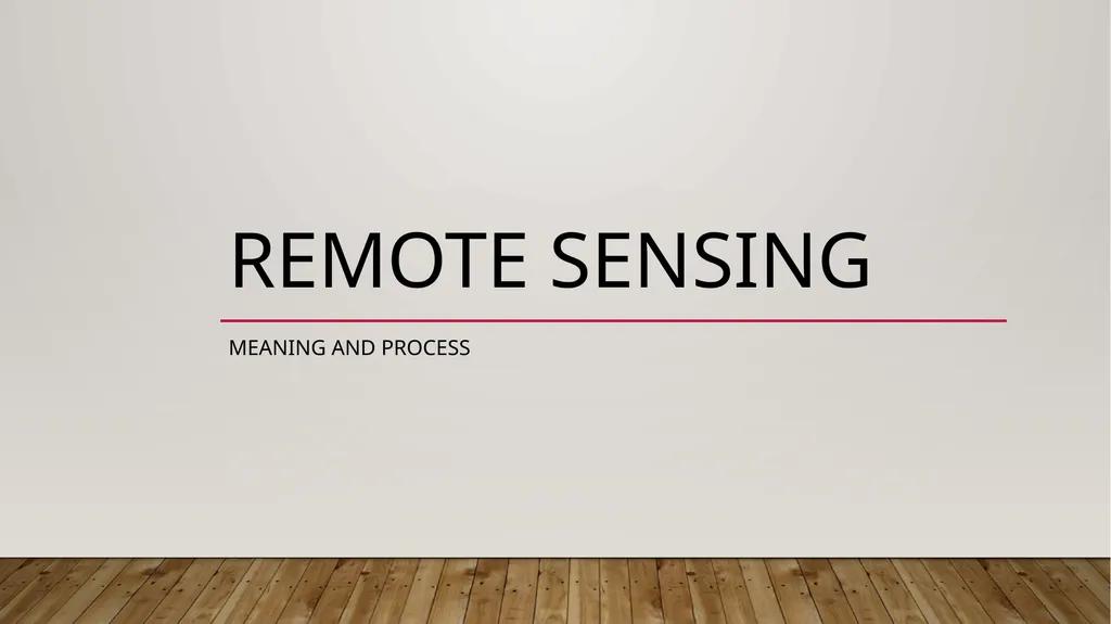 REMOTE SENSING MEANING AND PROCESS Remote sensing - slide 1 of 9