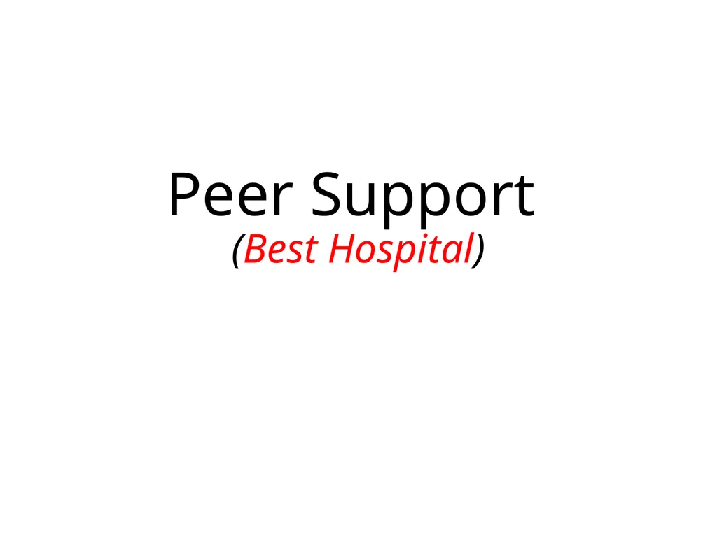 Peer Support (Best Hospital) We are Creating a - slide 1 of 11