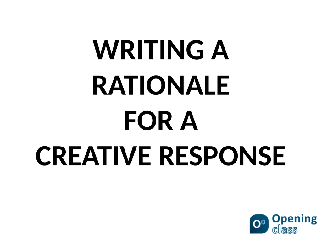 WRITING A RATIONALE FOR A CREATIVE RESPONSE - slide 1 of 10