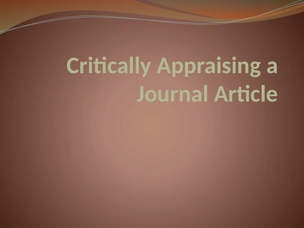 Critically Appraising a Journal Article What is a - slide 1 of 46