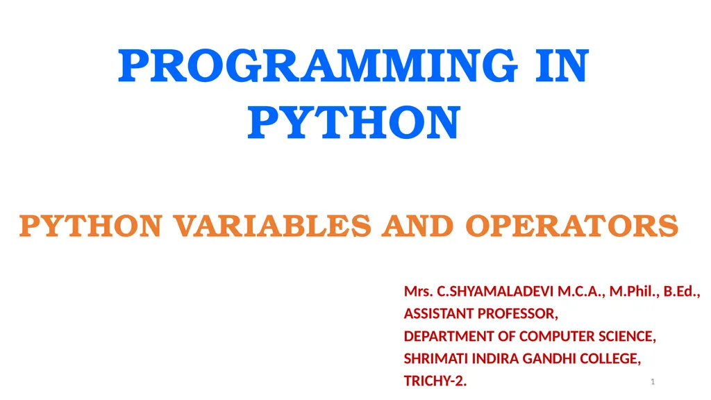 1 PROGRAMMING IN PYTHON PYTHON VARIABLES AND - slide 1 of 85