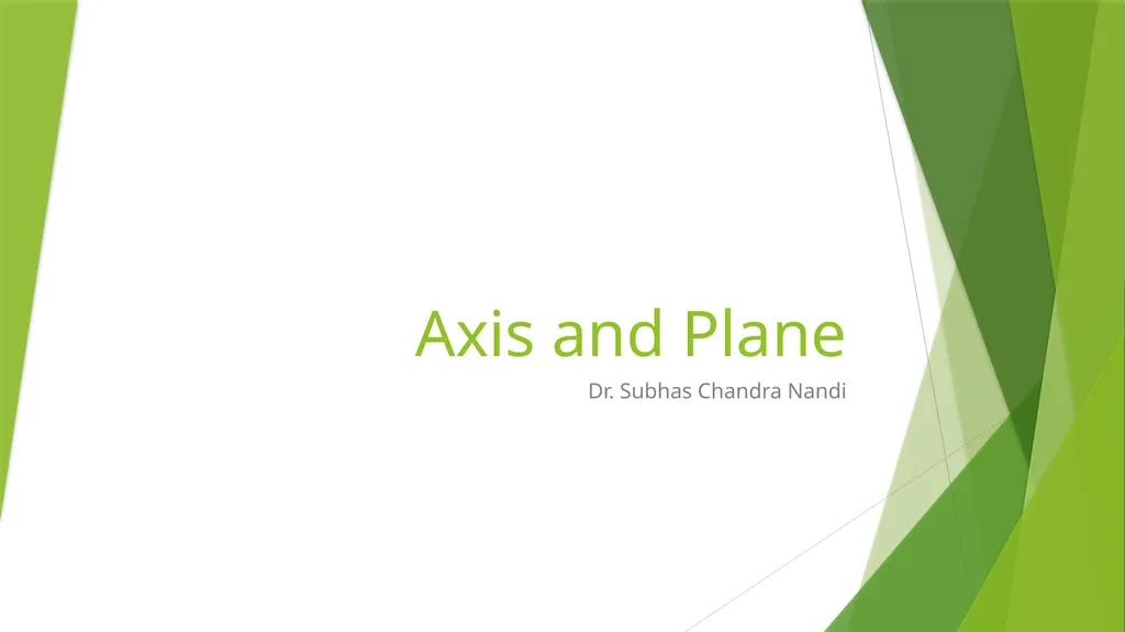 Axis and Plane Dr. Subhas Chandra Nandi Anatomical - slide 1 of 15