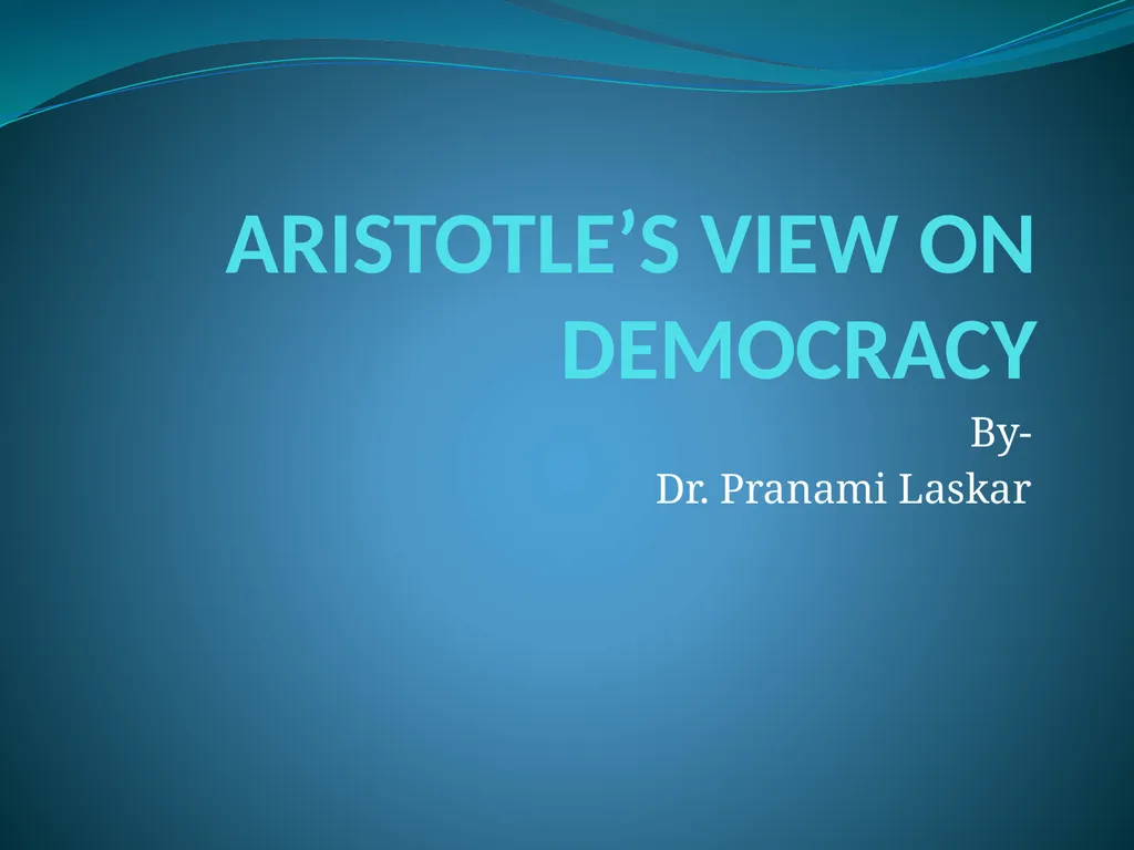 ARISTOTLE’S VIEW ON DEMOCRACY By- Dr. Pranami - slide 1 of 6