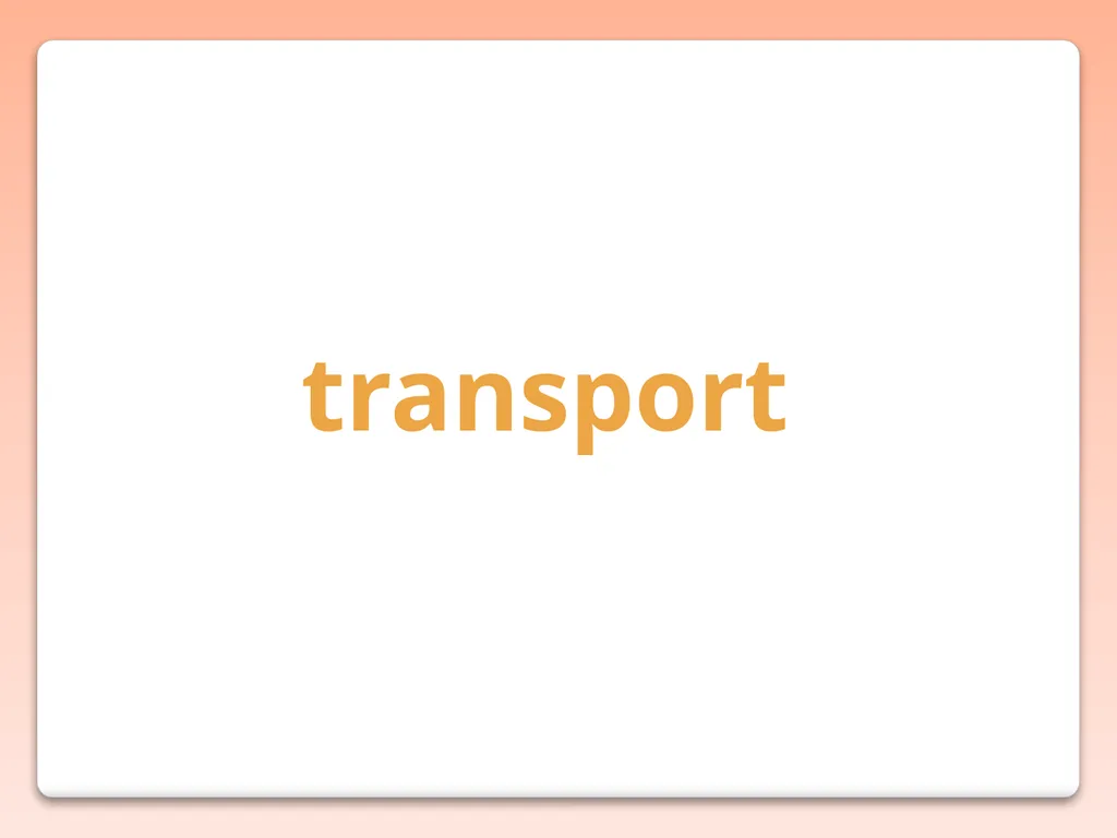 transport TRANSPORT Role of Transport in the