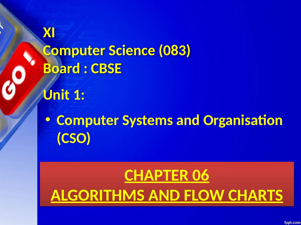 CHAPTER 06 ALGORITHMS AND FLOW CHARTS Unit 1: XI - slide 1 of 62