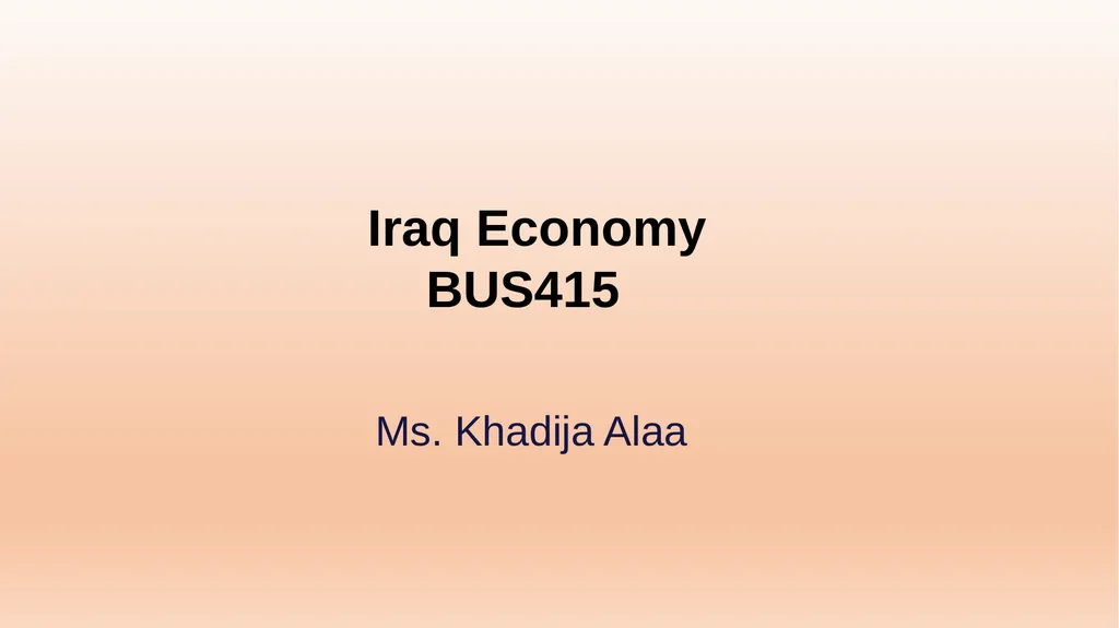 Iraq Economy BUS415 Ms. Khadija Alaa The Invasion - slide 1 of 27