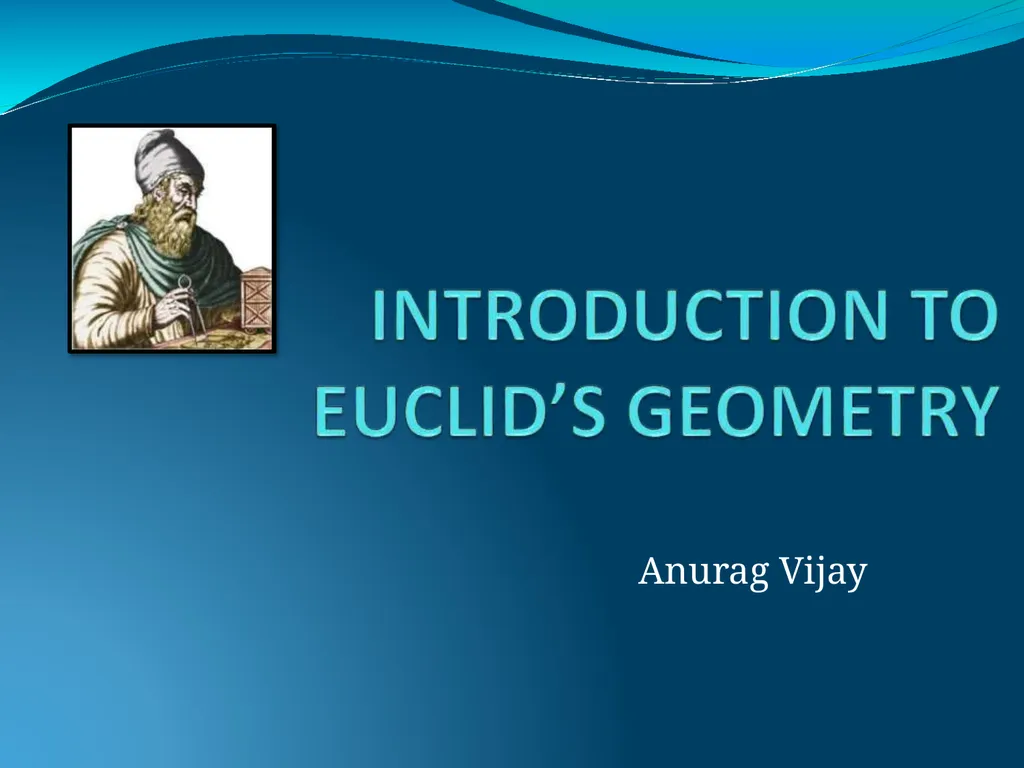 Anurag Vijay EUCLID’S GEOMETRY GEOMETRY GEO - slide 1 of 12