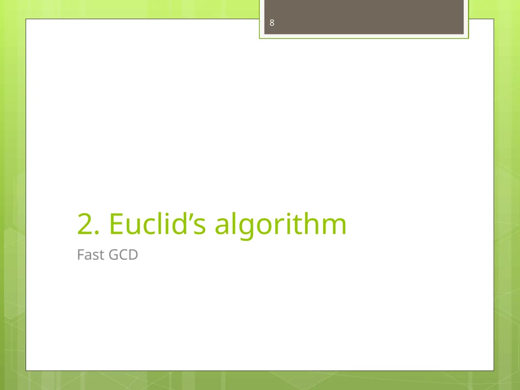Today’s Topics: GCD Euclid’s algorithm Extended - slide 8 of 31