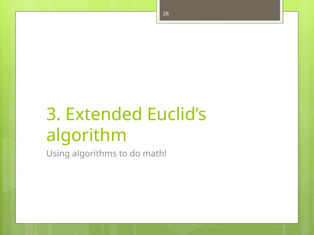 Today’s Topics: GCD Euclid’s algorithm Extended - slide 28 of 31