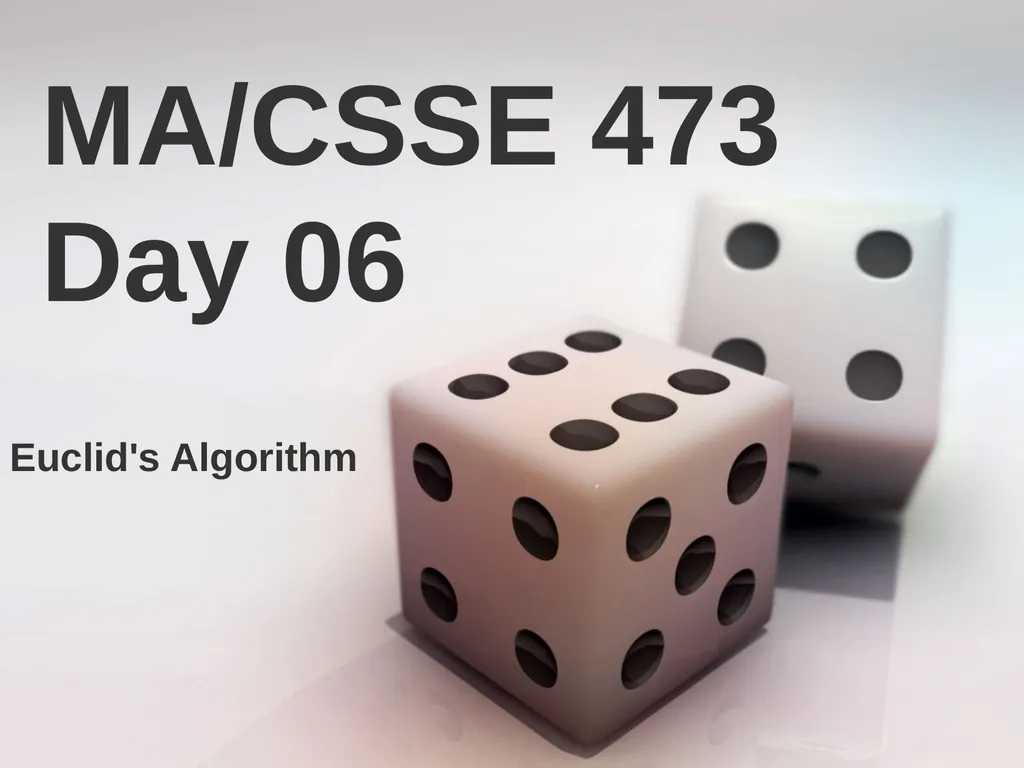 MA/CSSE 473 Day 06 Euclid's Algorithm MA/CSSE 473 - slide 1 of 15