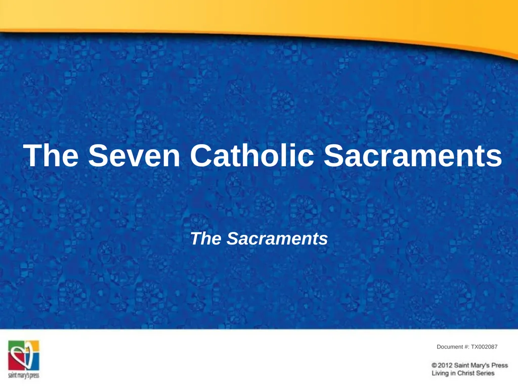 The Seven Catholic Sacraments The Sacraments - slide 1 of 20