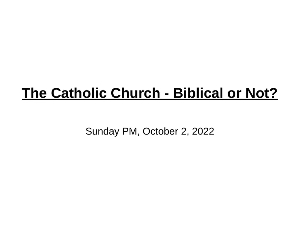 The Catholic Church - Biblical or Not? Sunday PM, - slide 1 of 14