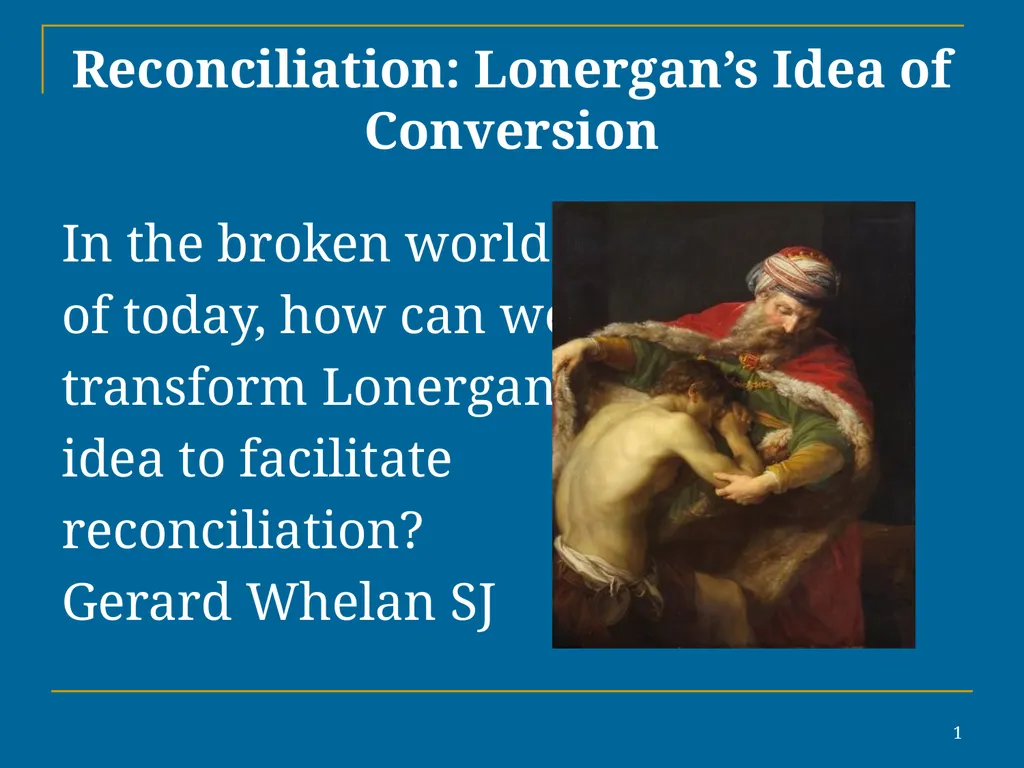 1 Reconciliation: Lonergan’s Idea of Conversion In - slide 1 of 30