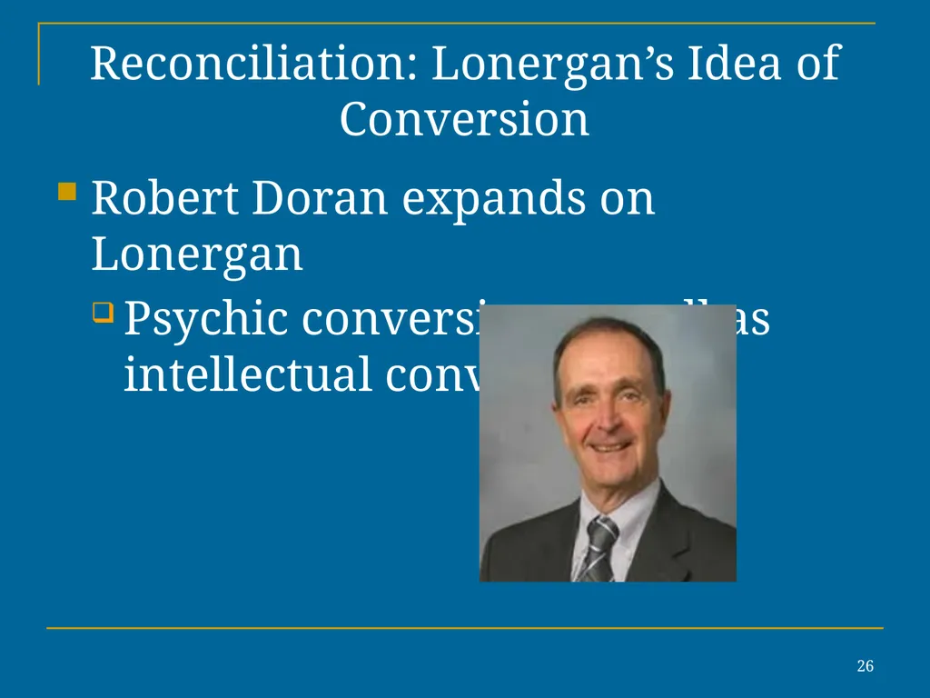1 Reconciliation: Lonergan’s Idea of Conversion In - slide 26 of 30