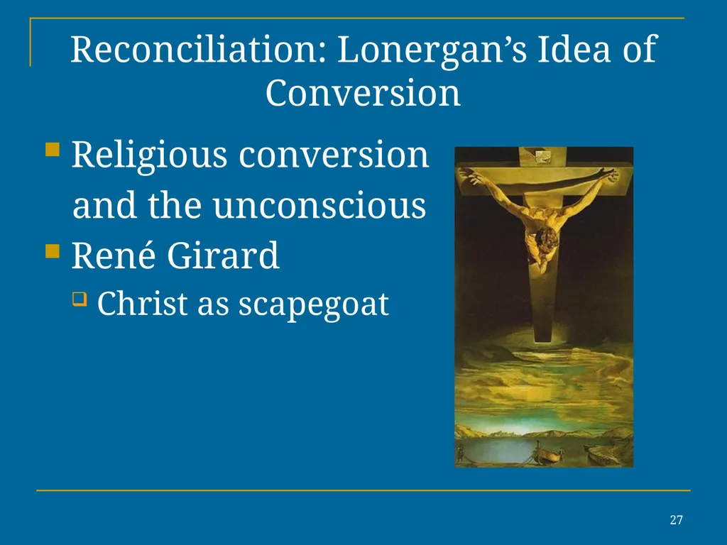 1 Reconciliation: Lonergan’s Idea of Conversion In - slide 27 of 30