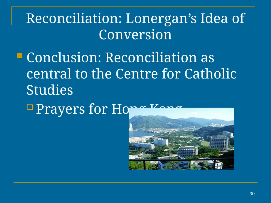 1 Reconciliation: Lonergan’s Idea of Conversion In - slide 30 of 30