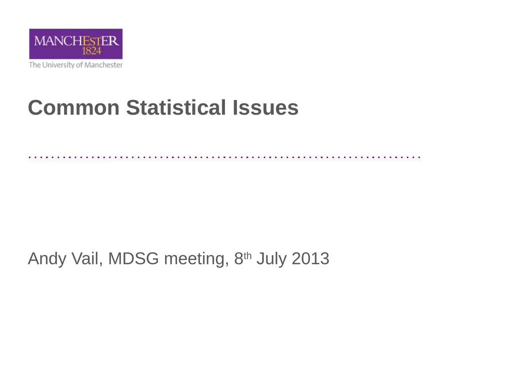 Common Statistical Issues Andy Vail, MDSG meeting, - slide 1 of 32