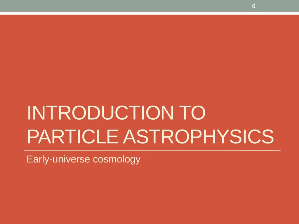 PHY418 Particle Astrophysics Introduction: What is - slide 6 of 30