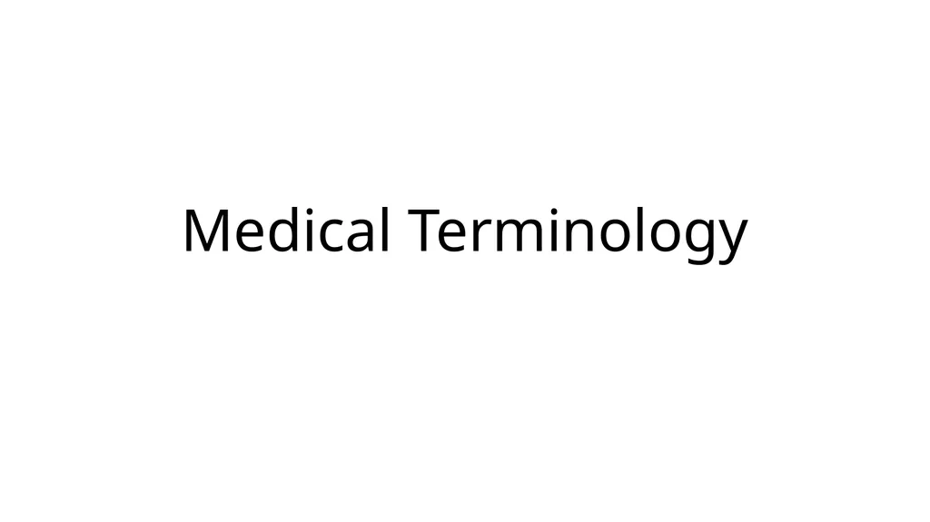 Medical Terminology Basic word roots and common - slide 1 of 5