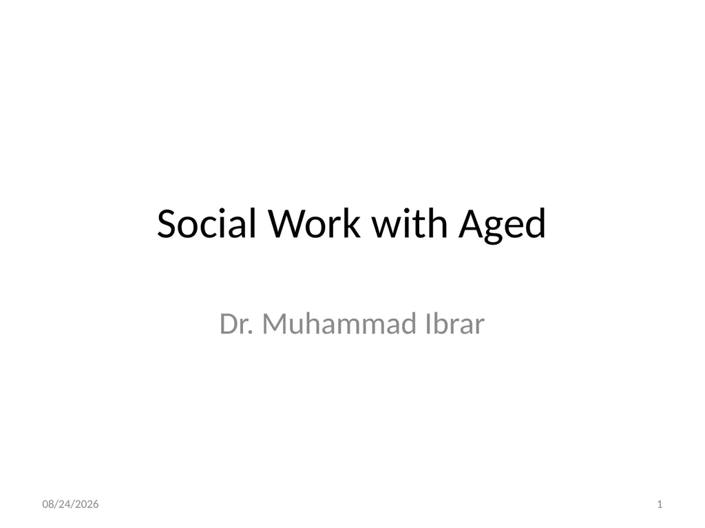 Social Work with Aged Dr. Muhammad Ibrar 5/13/2015 - slide 1 of 27