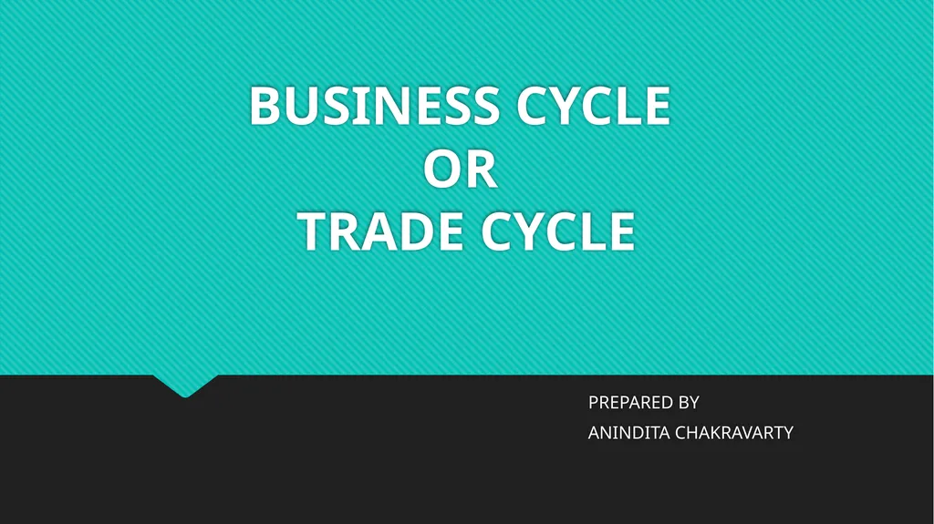 BUSINESS CYCLE OR TRADE CYCLE PREPARED BY ANINDITA - slide 1 of 13