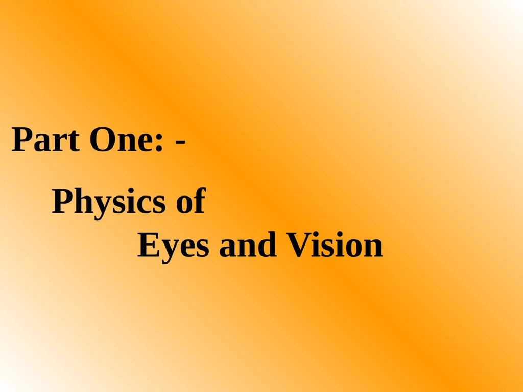 Part One: - Physics of Eyes and Vision Most of - slide 1 of 30
