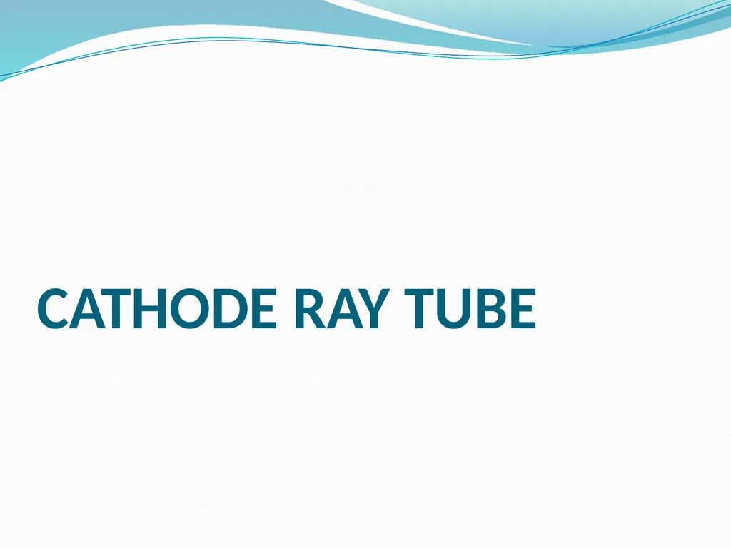 CATHODE RAY TUBE CIRCUIT DIAGRAM INTRODUCTION CRT - slide 1 of 18