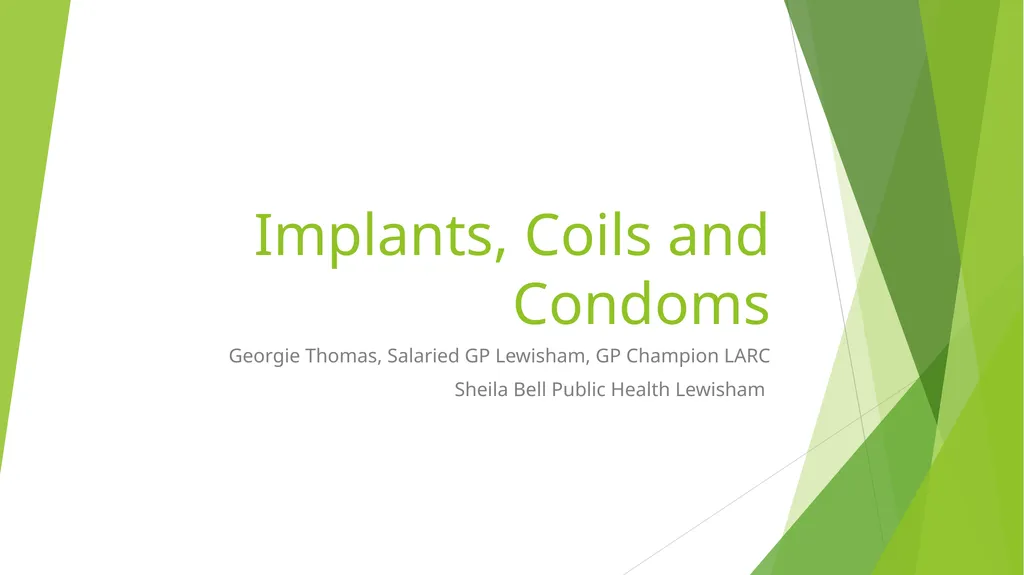 Implants, Coils and Condoms Georgie Thomas, - slide 1 of 9