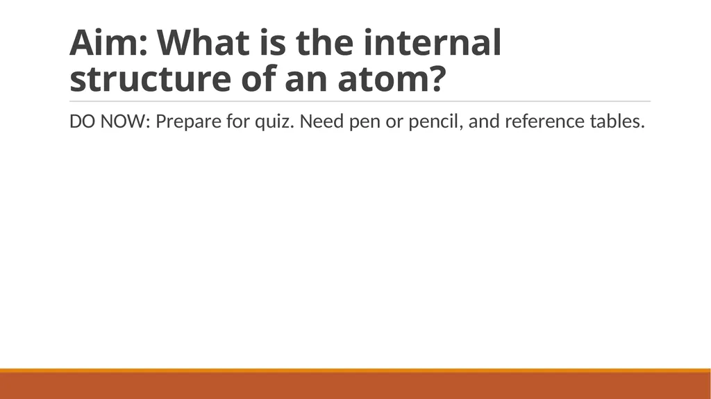 Aim: What is the internal structure of an atom? DO - slide 1 of 18