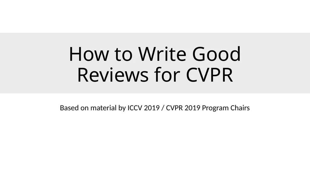 How to Write Good Reviews for CVPR Based on - slide 1 of 19