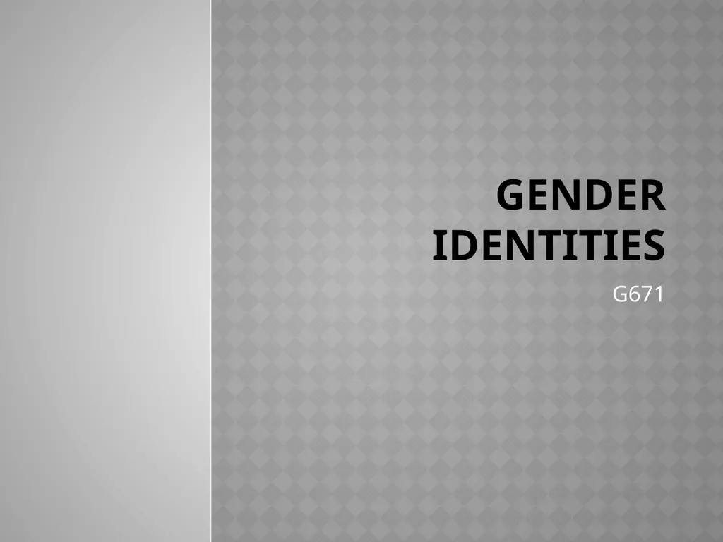 Gender Identities G671 What are the - slide 1 of 61