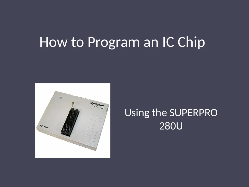 How to Program an IC Chip Using the SUPERPRO 280U - slide 1 of 10