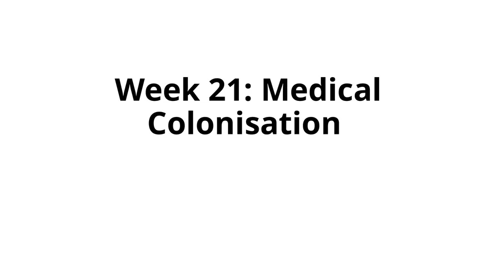Week 21: Medical Colonisation Pratik Chakrabarti, - slide 1 of 7