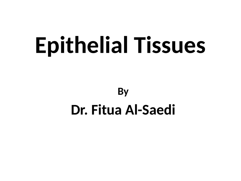 Epithelial Tissues By Dr. Fitua Al-Saedi The human - slide 1 of 16