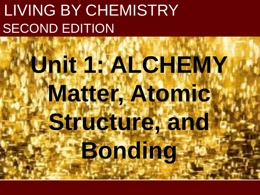 LIVING BY CHEMISTRY SECOND EDITION Unit 1: ALCHEMY - slide 1 of 10
