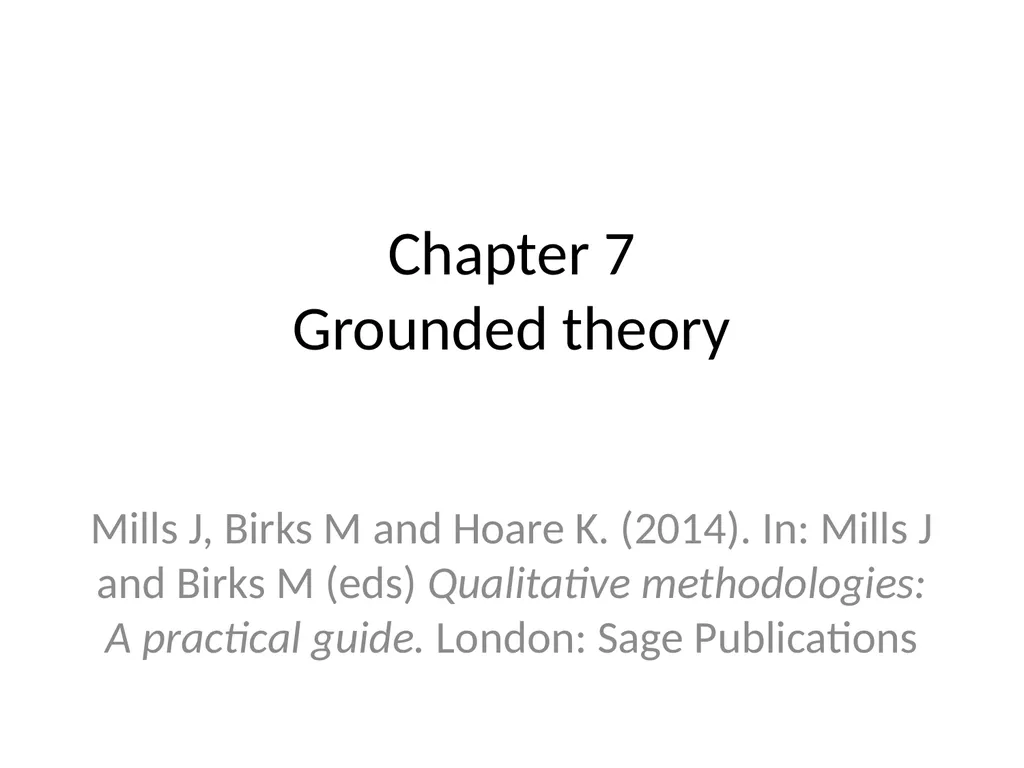 Chapter 7 Grounded theory Mills J, Birks M and - slide 1 of 30