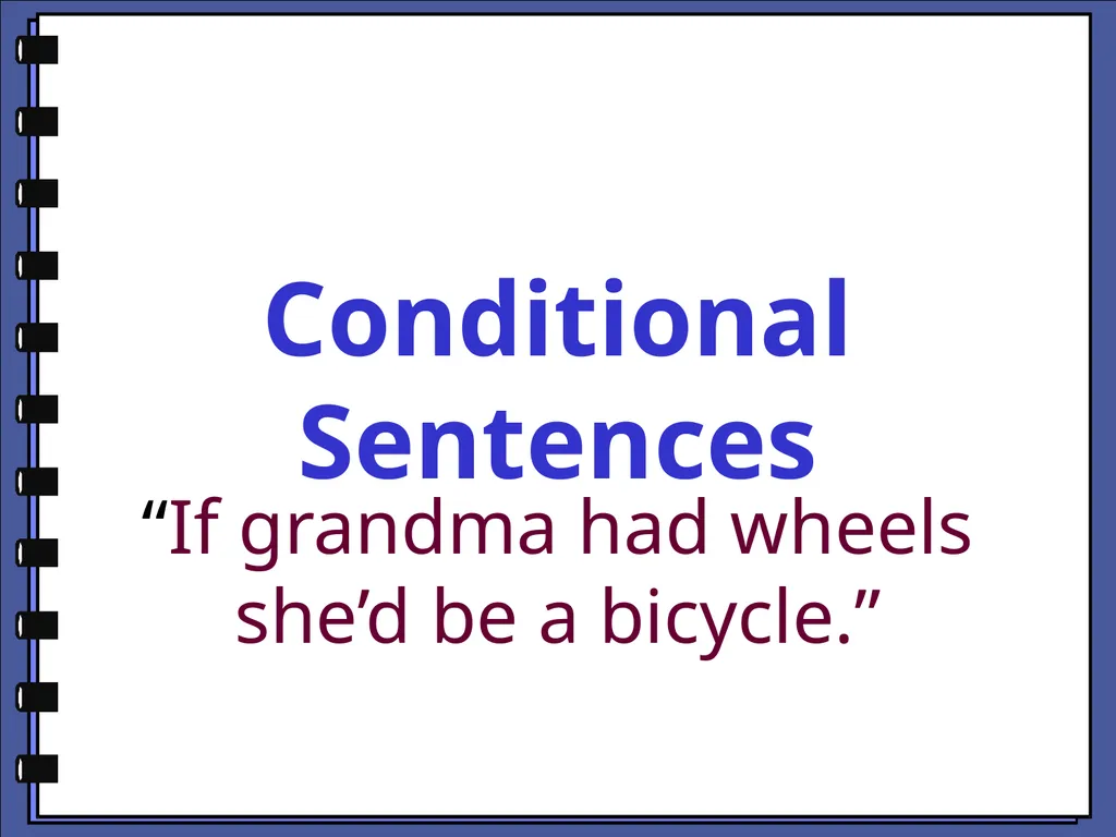 Conditional Sentences “If grandma had wheels she’d