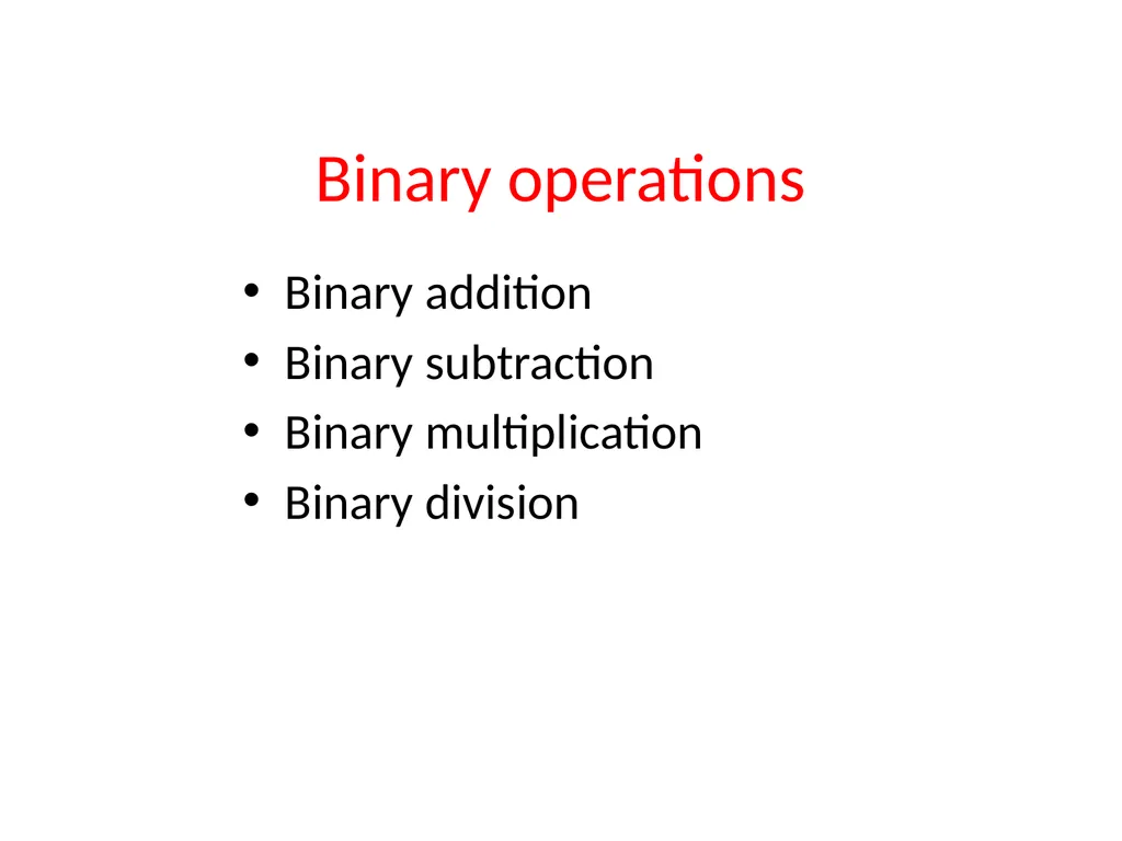 Binary Arithmetic Binary operations Binary - slide 2 of 51