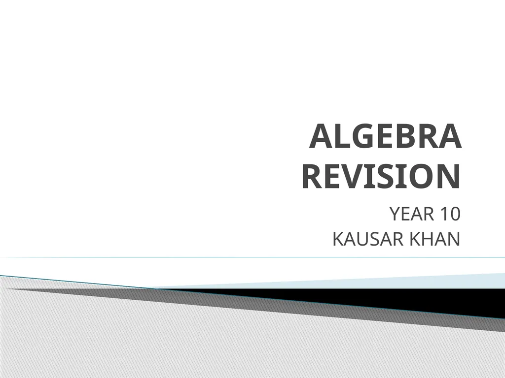 ALGEBRA REVISION YEAR 10 KAUSAR KHAN - slide 1 of 23