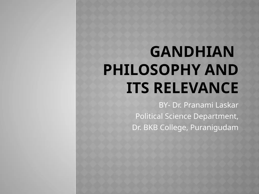 GANDHIAN PHILOSOPHY AND ITS RELEVANCE BY- Dr. - slide 1 of 12